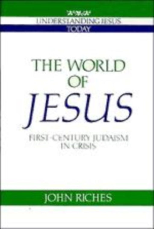 The World Of Jesus: First-century Judaism In Crisis by John Riches