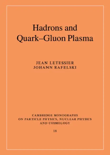 Hadrons and Quark-Gluon Plasma by Jean Letessier, Johann Rafelski