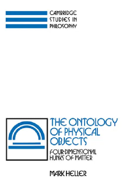 The Ontology of Physical Objects: Four-Dimensional Hunks of Matter by Mark Heller, Heller Mark, Ernest Sosa