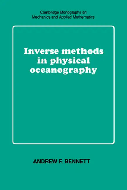 Inverse Methods in Physical Oceanography by Andrew F. Bennett, C. G. Batchelor, M. J. Ablowitz