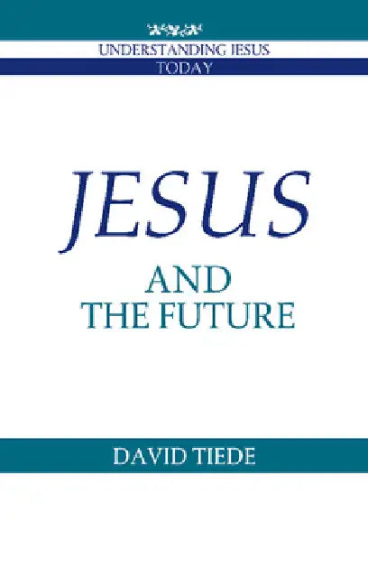 Jesus and the Future by David L. Tiede, Howard Clark Kee