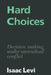 Hard Choices: Decision Making Under Unresolved Conflict by Isaac Levi