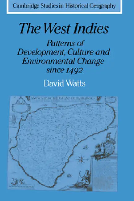 The West Indies: Patterns of Development, Culture and Environmental Change Since 1492 by David Watts, Watts David, Alan R. H. Baker