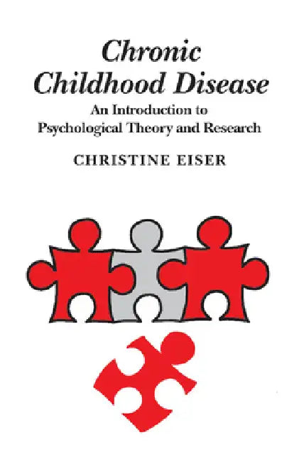Chronic Childhood Disease: An Introduction to Psychological Theory and Research by Christine Eiser
