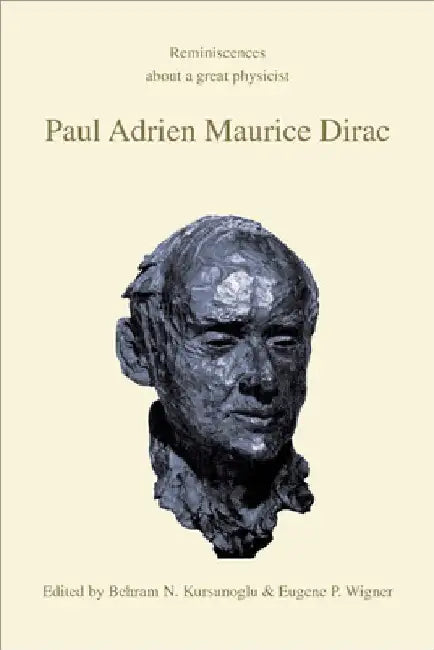 Paul Adrien Maurice Dirac: Reminiscences about a Great Physicist by Behram N. Kursunoglu