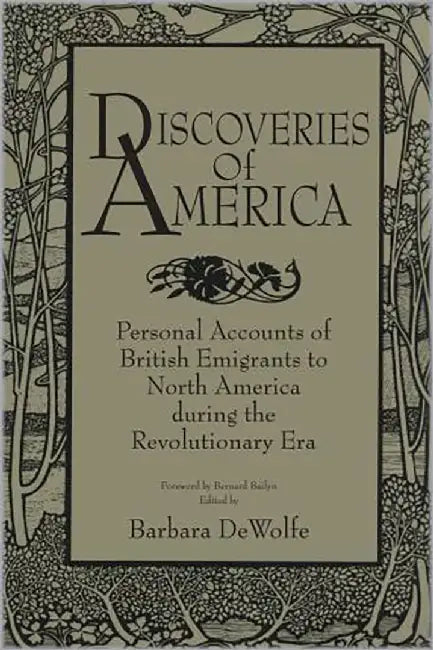 Discoveries Of America: Personal Accounts of British Emigrants to North America During the Revolutionary Era by Bernard Bailyn, Barbara DeWolfe