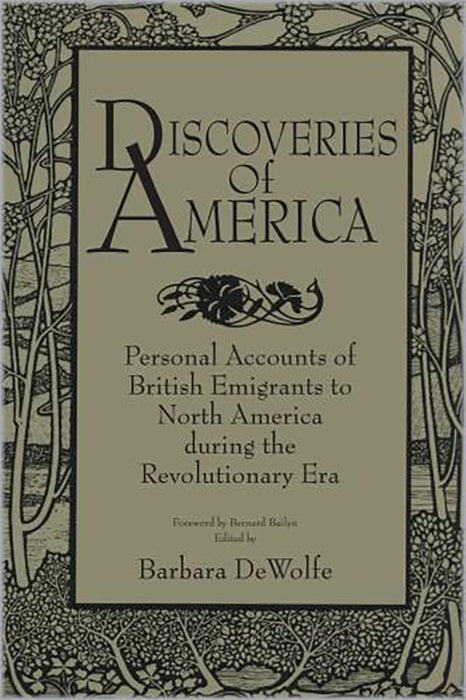 Discoveries Of America: Personal Accounts of British Emigrants to North America During the Revolutionary Era