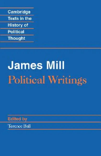 James Mill: Political Writings by James Mill, Terence Ball, Raymond Geuss