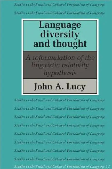 Language Diversity and Thought: A Reformulation of the Linguistic Relativity Hypothesis by John A. Lucy