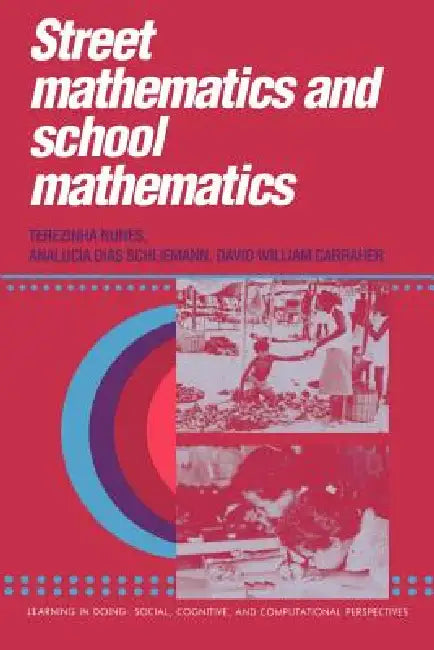 Street Mathematics and School Mathematics by Terezinha Nunes, Analucia Dias Schliemann, David William Carraher