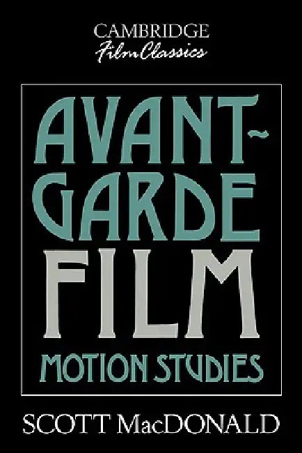 Avant-Garde Film: Motion Studies by Scott MacDonald, Raymond Carney