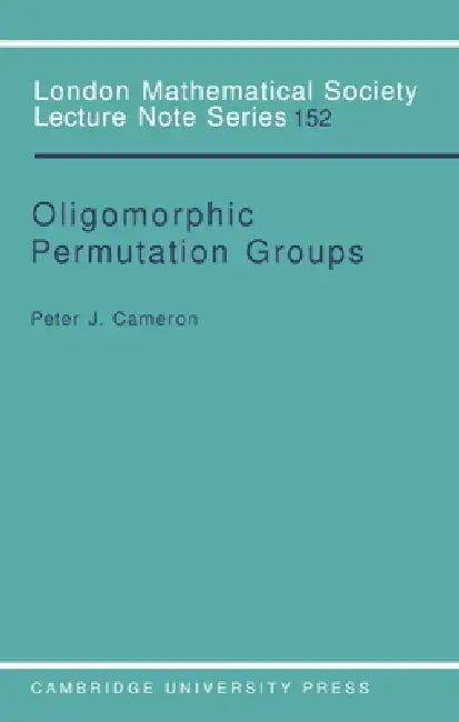 Oligomorphic Permutation Groups by Peter J. Cameron, J. W. S. Cassels, N. J. Hitchin