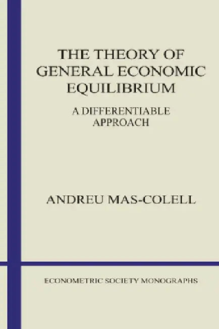 The Theory of General Economic Equilibrium: A Differentiable Approach by Andreu Mas-Colell