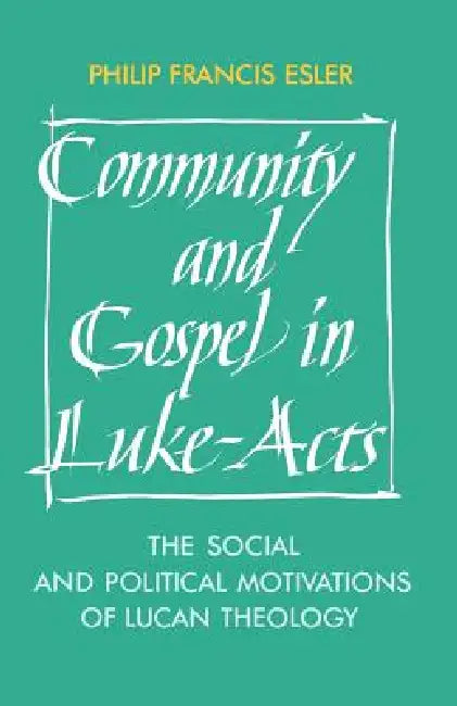 Community and Gospel in Luke-Acts: The Social and Political Motivations of Lucan Theology by Philip Francis Esler