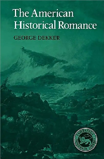 The American Historical Romance by George Dekker