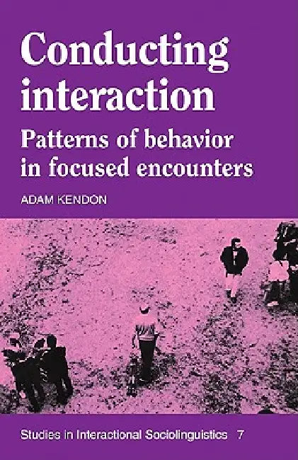Conducting Interaction: Patterns of Behavior in Focused Encounters by Adam Kendon, Paul Drew, Marjorie Harness Goodwin