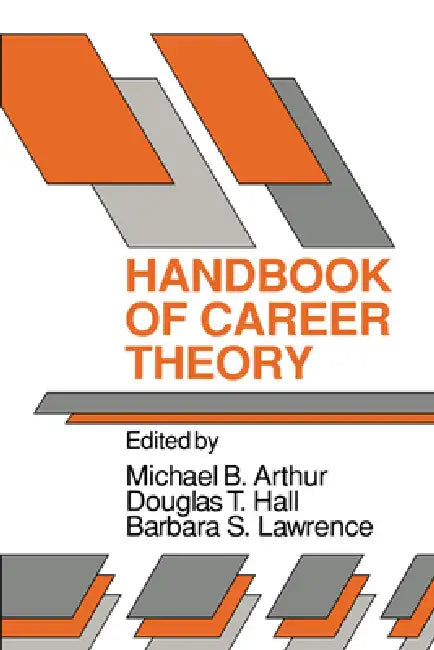 Handbook of Career Theory by Michael B. Arthur, Barbara S. Lawrence, Douglas T. Hall