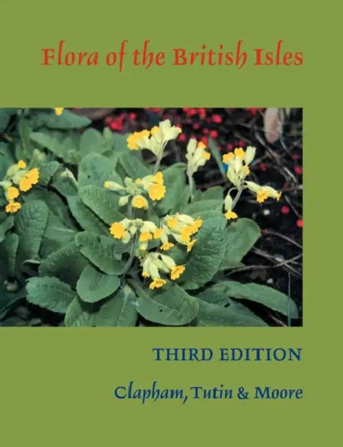 Flora of the British Isles by The Late T. Tutin, D. M. Moore, A. R. Clapham