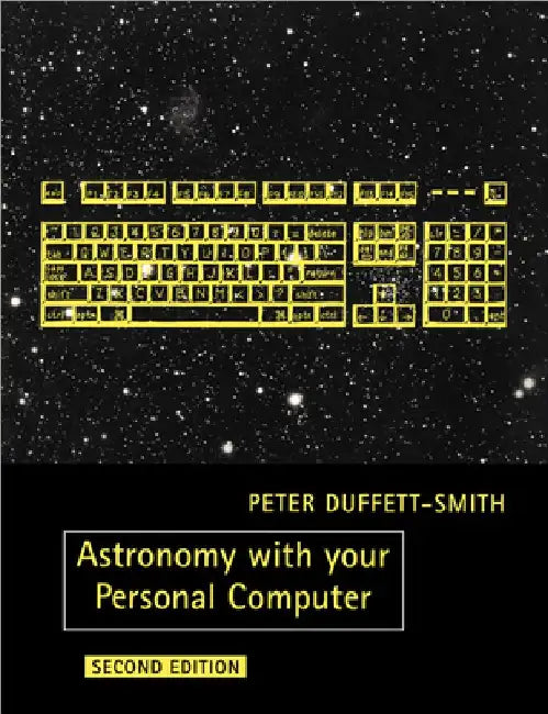 Astronomy with Your Personal Computer by Peter Duffett-Smith
