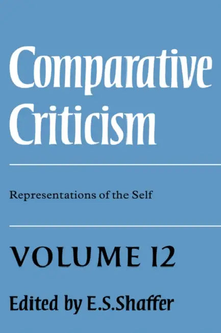 Comparative Criticism: Volume 12, Representations of the Self by E. S. Shaffer