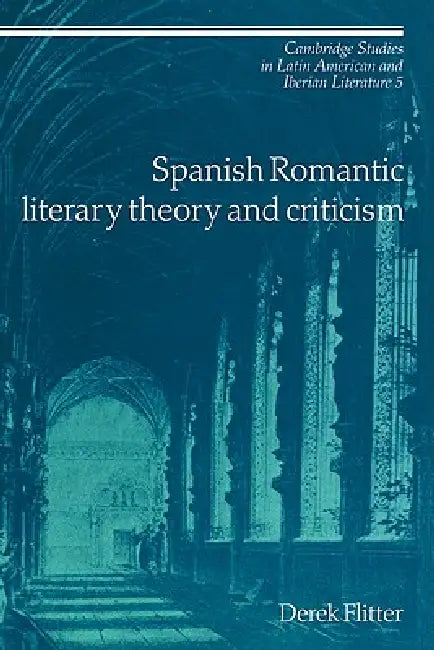 Spanish Romantic Literary Theory and Criticism by Derek Flitter