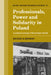 Professionals, Power and Solidarity in Poland: A Critical Sociology of Soviet-Type Society by Michael D. Kennedy