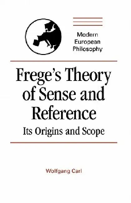 Frege's Theory of Sense and Reference: Its Origin and Scope by Wolfgang Carl, Robert B. Pippin