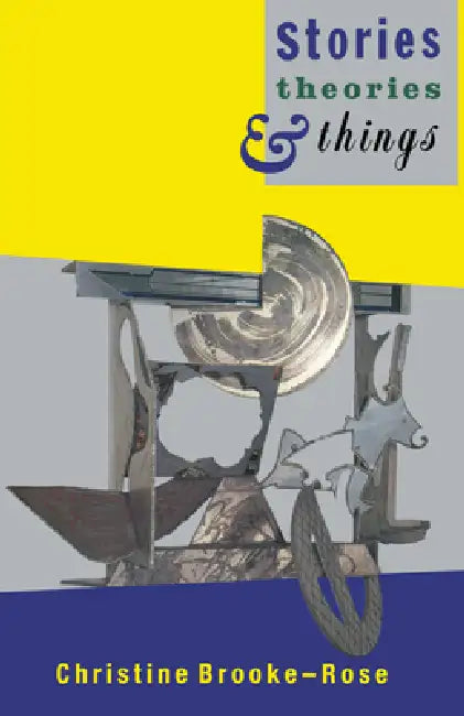 Stories, Theories and Things by Christine Brooke-Rose, Brooke-Rose Christine