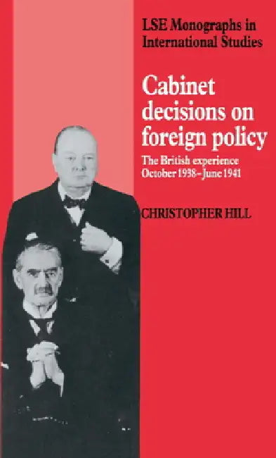 Cabinet Decisions on Foreign Policy: The British Experience, October 1938 June 1941 by Christopher Hill, Hill Christopher