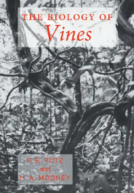 The Biology of Vines by Francis E. Putz, Harold A. Mooney, Francis E. Putz