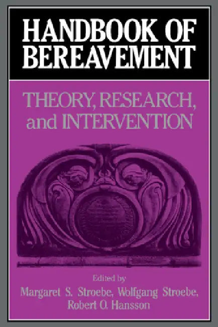 Handbook of Bereavement: Theory, Research, and Intervention by Margaret S. Stroebe, Wolfgang Stroebe, Robert O. Hansson