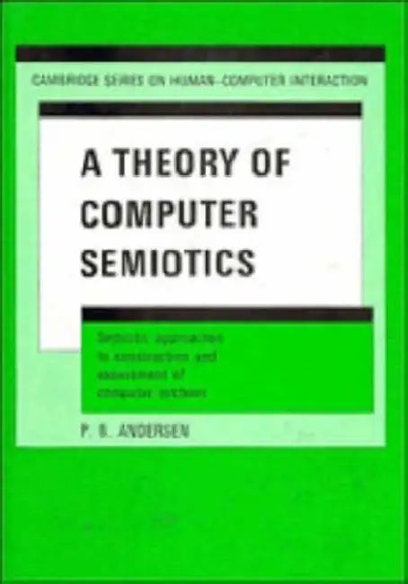 A Theory of Computer Semiotics by Peter Bogh Andersen, P. B. Andersen