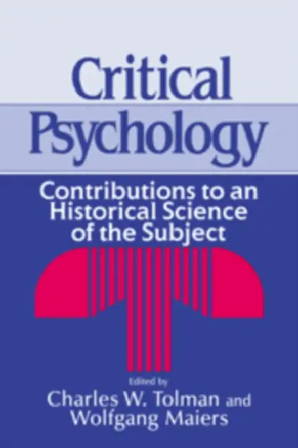 Critical Psychology: Contributions to an Historical Science of the Subject by Charles W. Tolman, Wolfgang Maiers, Charles W. Tolman