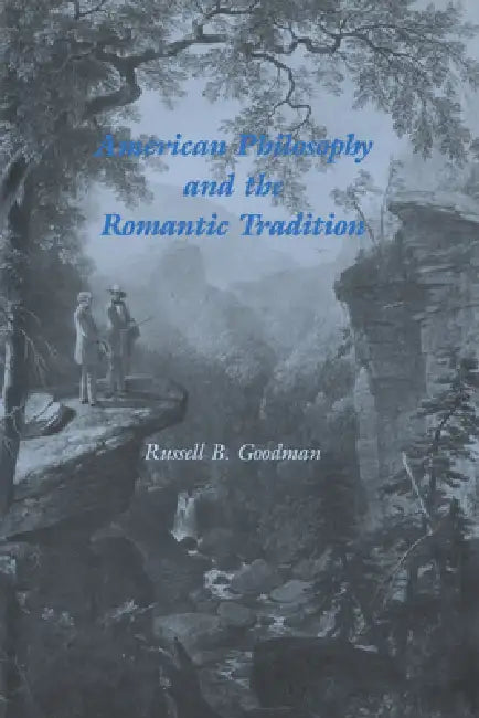 American Philosophy and the Romantic Tradition by Russell B. Goodman, Albert Gelpi, Ross Posnock