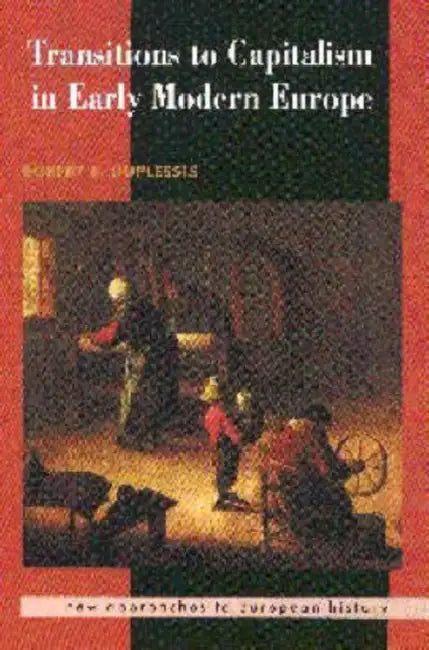 Transitions to Capitalism in Early Modern Europe by Robert S. Duplessis