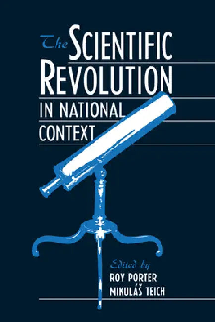 The Scientific Revolution in National Context by Roy Porter, Mikulas Teich, Roy Porter