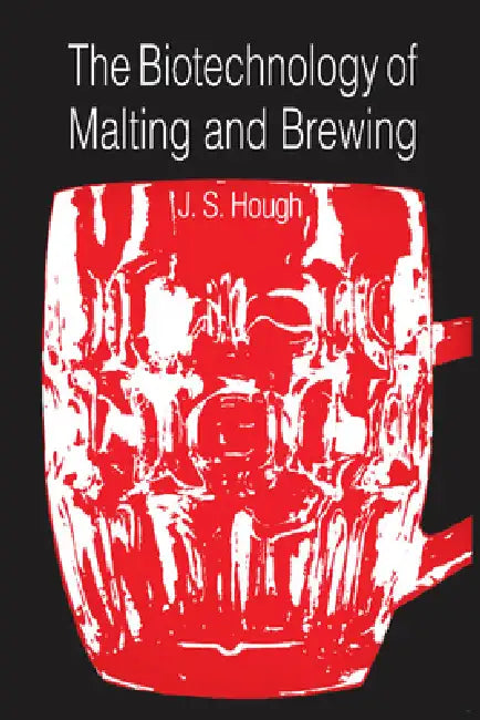 The Biotechnology of Malting and Brewing by James S. Hough