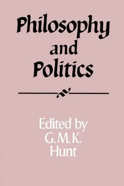 Philosophy and Politics by G. M. Hunt