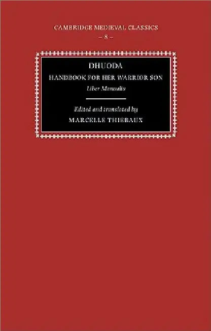 Dhuoda, Handbook for Her Warrior Son: Liber Manualis by Dhuoda