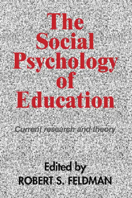 The Social Psychology of Education: Current Research and Theory by Robert S. Feldman, Feldman
