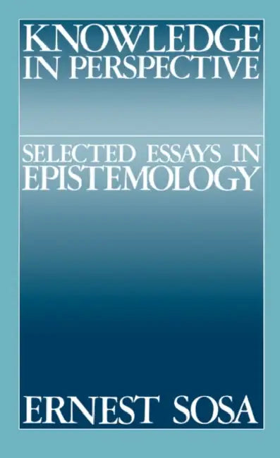 Knowledge in Perspective: Selected Essays in Epistemology by Ernest Sosa, Ernest Sosa, Jonathan Dancy