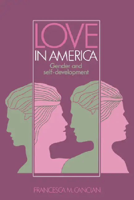 Love in America: Gender and Self-Development by Francesca M. Cancian