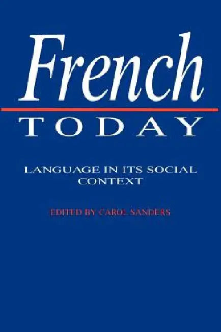 French Today: Language in Its Social Context by Carol Sanders
