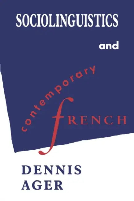 Sociolinguistics and Contemporary French by Dennis Ernest Ager
