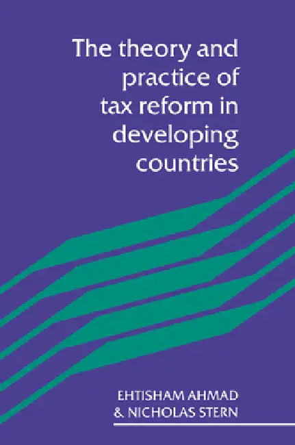 Theory and Practice of Tax Ref by Ehtisham Ahmad, Etisham Ahmad, Nicholas Stern