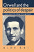 Orwell and the Politics of Despair: A Critical Study of the Writings of George Orwell by Alok Rai