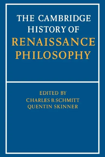 The Cambridge History of Renaissance Philosophy by C. B. Schmitt, Quentin Skinner, Eckhard Kessler