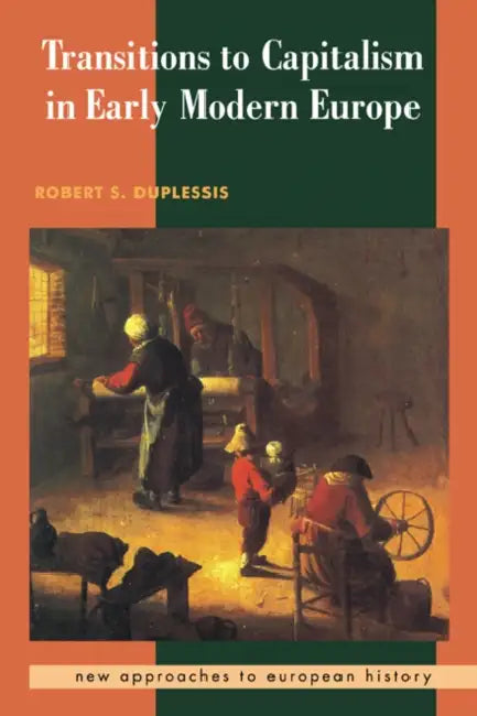 Transitions to Capitalism in Early Modern Europe by Robert S. Duplessis