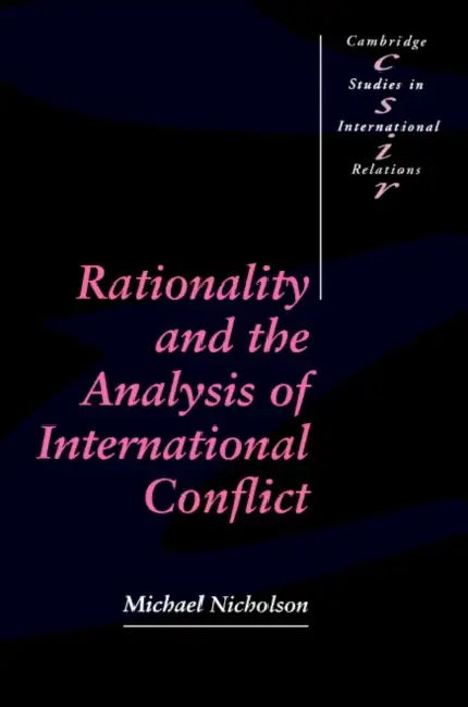 Rationality and the Analysis of International Conflict by Michael Nicholson, Nicholson Michael, Steve Smith