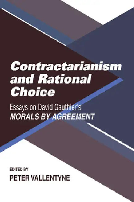Contractarianism and Rational Choice: Essays on David Gauthier's Morals by Agreement by Peter Vallentyne